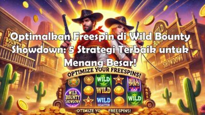 Optimalkan Freespin di Wild Bounty Showdown: 5 Strategi Terbaik untuk Menang Besar!