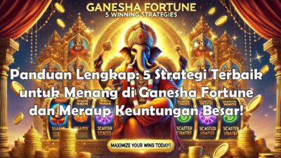 Panduan Lengkap: 5 Strategi Terbaik untuk Menang di Ganesha Fortune dan Meraup Keuntungan Besar!